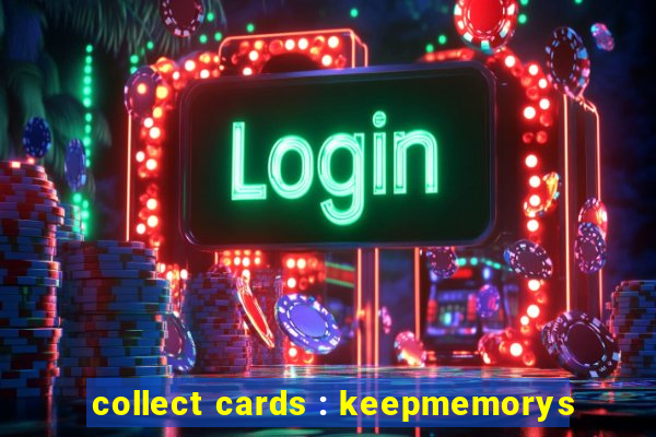 collect cards : keepmemorys